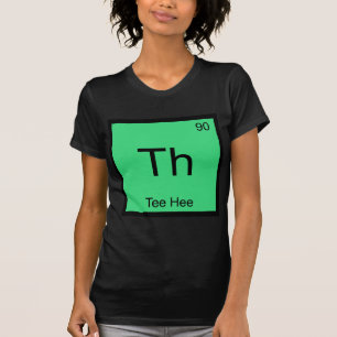 Th - Tee Hee Scheikundig Element Symbool Grappige  T-shirt