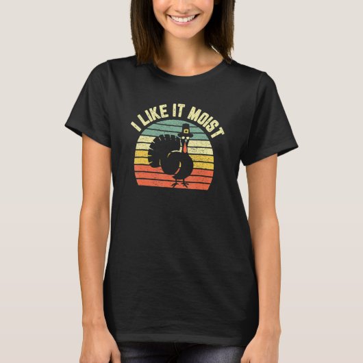 Thanksgiving  Cool Turkey I Like It Moist T-shirt (Voorkant)