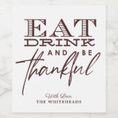 Thanksgiving eet Drink en ben dankbaar Wijn Etiket (Enkel label)