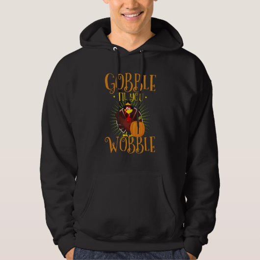 Thanksgiving Fall  Gobble Til You Wobble Hoodie (Voorkant)