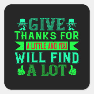 Thanksgiving - Give Thanks For A Little Vierkante Sticker