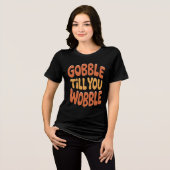 Thanksgiving Gobble Till You Wobble Graphic Design Tri-Blend Shirt (Voorkant volledig)