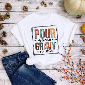 Thanksgiving Pret Fun Giet wat Jus over Me T-shirt