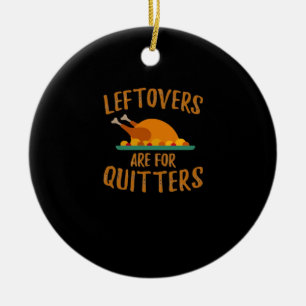 Thanksgiving restjes zijn voor Quitters Classic Co Keramisch Ornament