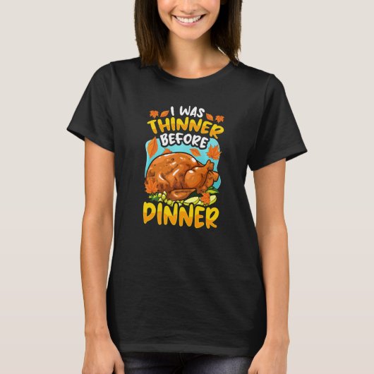 Thanksgiving Turkey I was thinner before dinner T-shirt (Voorkant)