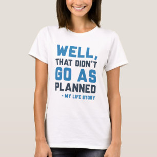 That Didn't Go As Planned T-shirt