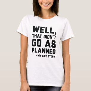 That Didn't Go As Planned T-shirt
