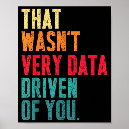 That Wasn't Very Data Driven Of You Funny Data Yst Poster (Voorkant)