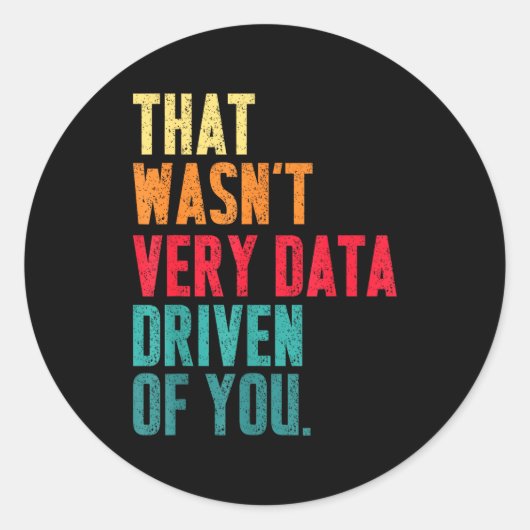 That Wasn't Very Data Driven Of You Funny Data Yst Ronde Sticker (Voorkant)