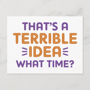 That's A Terrible Idea. What Time? Briefkaart