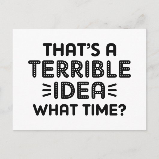 That's A Terrible Idea. What Time? Briefkaart (Voorkant)