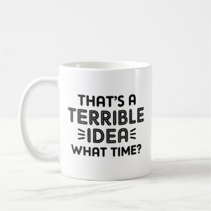 That's A Terrible Idea. What Time? Koffiemok