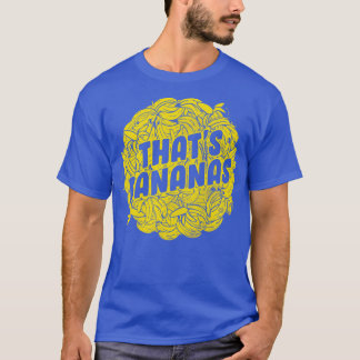 Thats Bananas T-shirt
