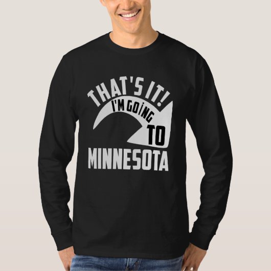 Thats it I'm goint to Minnesota T-shirt (Voorkant)