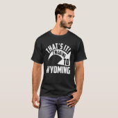Thats it I'm goint to Wyoming T-shirt (Voorkant volledig)