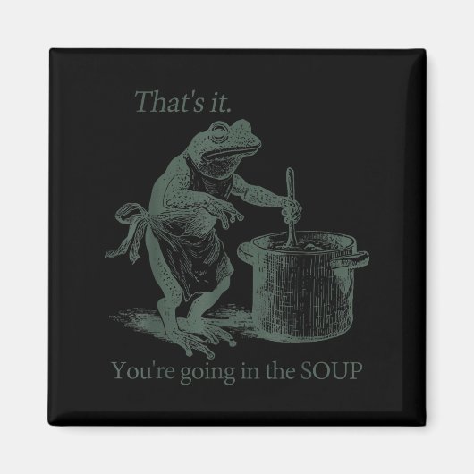 That's It You're Going In The Soup Funny Frog Meme Magneet (Voorkant)