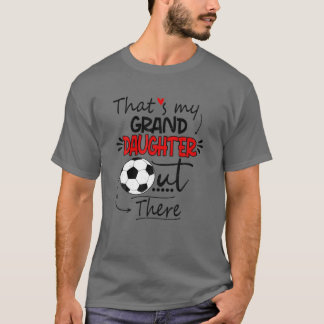 That's My Granddaughter Out There Soccer Grandma G T-shirt