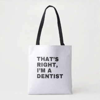 THAT'S RIGHT I AM A DENTIST DRAAGTAS