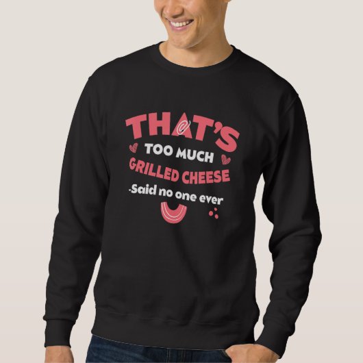 That's Too Much Grilled Cheese Funny Toasted Chees Trui (Voorkant)