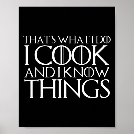 That's What I Do I Cook And I Know Things  Poster (Voorkant)