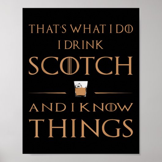 That's What I Do I Drink Scotch And I Know Things  Poster (Voorkant)