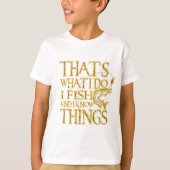 That's What I Do I Fish And I Know Things Tshirt (Devant)