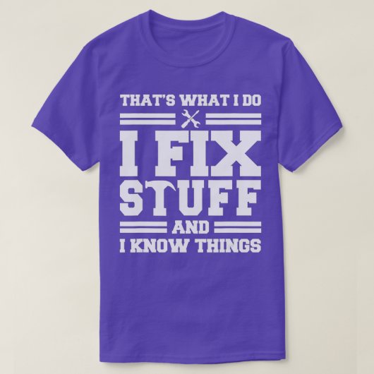 Thats What I Do I Fix Stuff And I Know Things Funn T-shirt (Design voorkant)