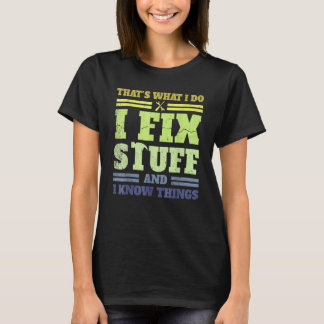 That's What I Do I Fix Stuff And I Know Things  Sa T-shirt