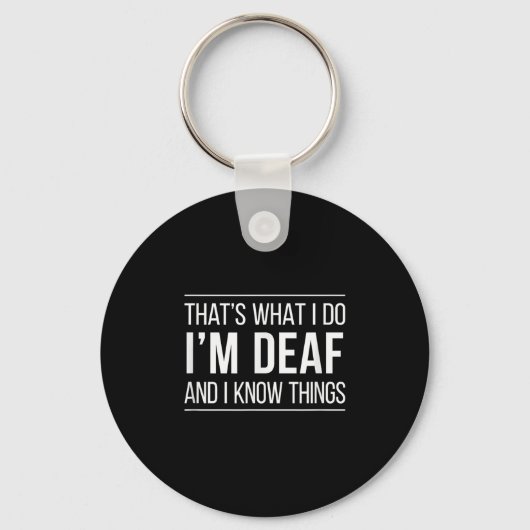 That's What I Do - I'm Deaf And I Know Things - Sleutelhanger (Voorkant)