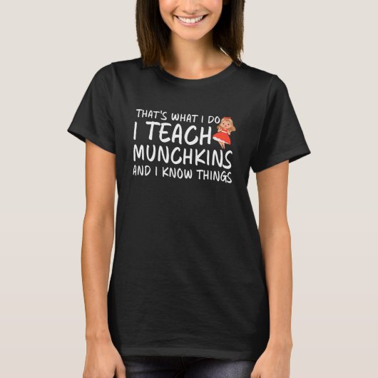 Thatu2019s, wat ik doe, Teach Munchkins en ik weet T-shirt (Voorkant)