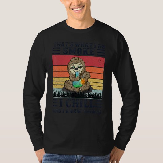 Thatu2019s What I Do I Smoke I Chill And I Know Th T-shirt (Voorkant)