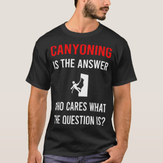 The Answer Canyoning Canyoneering T-shirt