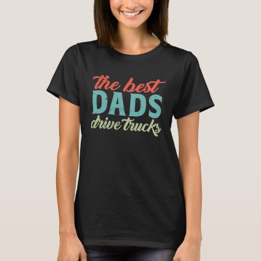 The Best Dads Drive Trucks  Trucker Dad Fathers Da T-shirt (Voorkant)