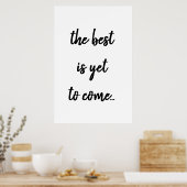 The Best Is Yet To Come Black Text Quote Poster (Cuisine)