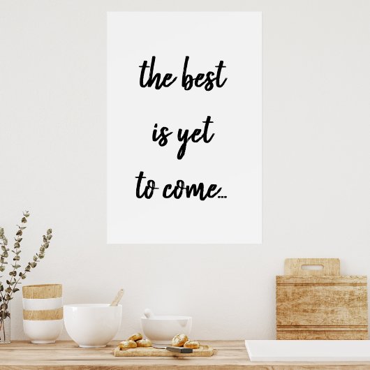 The Best Is Yet To Come Black Text Quote Poster (Cuisine)