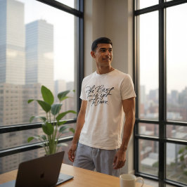 The Best Is Yet To Come T-shirt