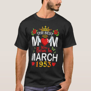 The Best Mom Was Born In March 1953 Happy Mother 6 T-shirt
