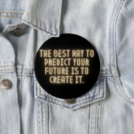 "The Best Way to Predict Your Future is to Create  Ronde Button 4,0 Cm