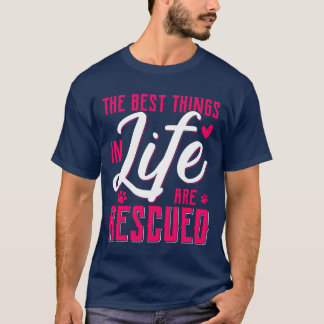 The Besthings In Life Are Rescued Animal Rescue gi T-shirt