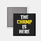 The Champ Is Here Motivational Chamonship Chamon  Magneet (Voorkant / Achterkant)