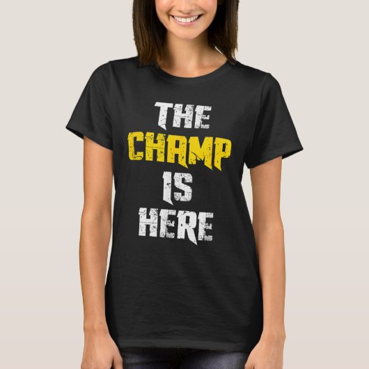The Champ Is Here Motivational Chamonship Chamon  T-shirt (Voorkant)