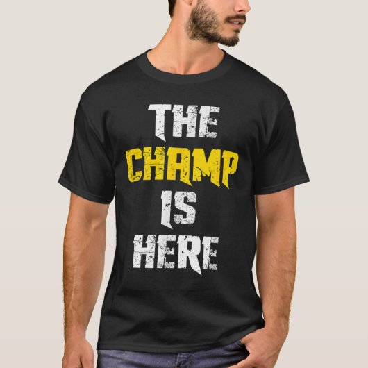 The Champ Is Here Motivational Chamonship Chamon  T-shirt (Voorkant)