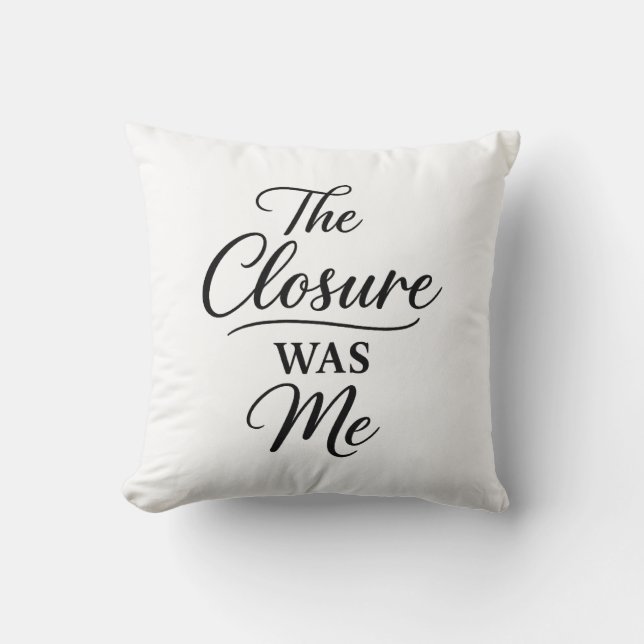 The Closure Was Me  Kussen (Voorkant)