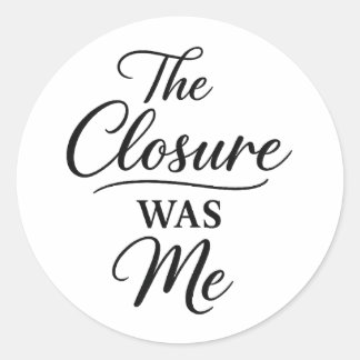 The Closure Was Me Ronde Sticker