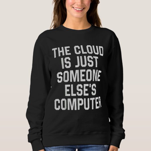 The Cloud Is Just Someone Else's Computer Nerdy G Trui (Voorkant)