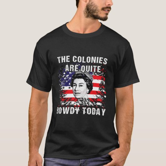 The Colonies Are Quite Rowdy Today304 T-shirt (Voorkant)