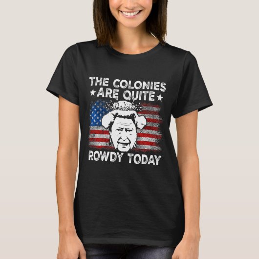 The Colonies Are Quite Rowdy Today Usa T-shirt (Voorkant)