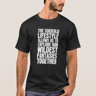 The Cuckold Lifestyle Allows Us To Explore Our Wil T-shirt