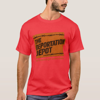 THE DEPORTATION DEPOT – How criminals get locked d T-shirt