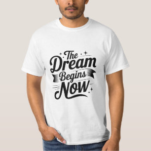 The Dream Begins Now" Motivational Tee T-shirt